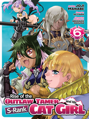 cover image of Rise of the Outlaw Tamer and His S-Rank Cat Girl, Volume 6